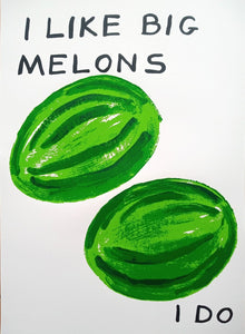  Shave Drigley I like big melons art print